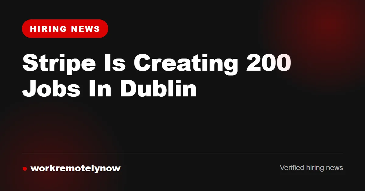 Stripe hiring announcement: 200 new jobs at its Dublin headquarters
